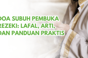 Doa Subuh Pembuka Rezeki: Lafal, Arti, dan Panduan Praktis