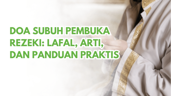 Doa Subuh Pembuka Rezeki: Lafal, Arti, dan Panduan Praktis