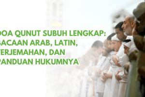 Doa Qunut Subuh Lengkap: Bacaan Arab, Latin, Terjemahan, dan Panduan Hukumnya