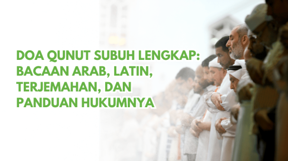 Doa Qunut Subuh Lengkap: Bacaan Arab, Latin, Terjemahan, dan Panduan Hukumnya