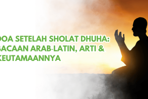Doa Setelah Sholat Dhuha: Bacaan Arab‑Latin, Arti & Keutamaannya