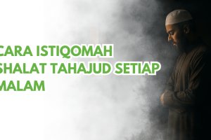 Cara Istiqomah Shalat Tahajud Setiap Malam