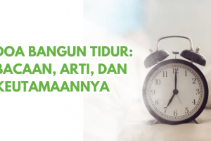Doa Bangun Tidur: Bacaan, Arti, dan Keutamaannya