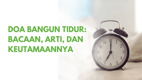 Doa Bangun Tidur: Bacaan, Arti, dan Keutamaannya