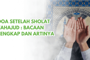 Doa Setelah Sholat Tahajud  : Bacaan Lengkap dan Artinya