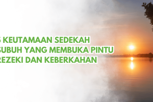 5 Keutamaan Sedekah Subuh: Kunci Rezeki dan Hidup Penuh Berkah