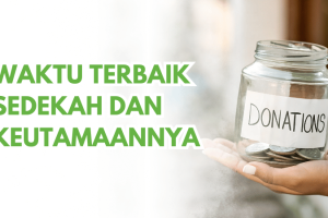Waktu Terbaik Sedekah dan Keutamaannya